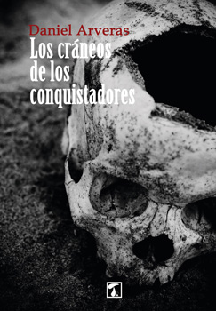 “Los cráneos de los conquistadores”, novela histórica sobre la conquista de Chile en el siglo XVI… Sangre, dolor, amor y pasión en el fin del mundo