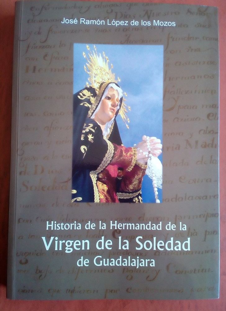 “Historia de la Hermandad de la Virgen de la Soledad de Guadalajara”, obra póstuma de López de los Mozos