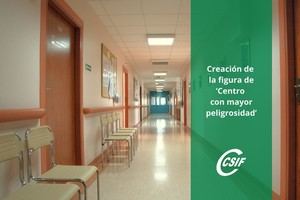 CSIF demanda la creación de 'Centros con mayor peligrosidad' para proteger al personal sanitario
