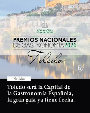 Toledo acogerá el 9 de noviembre la gala de los Premios Nacionales de Gastronomía 2026