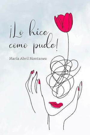 "Lo hice como pude" de María Abril Montanez