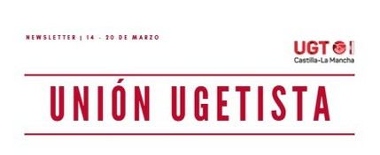 Boletín «Unión Ugetista» de UGT CLM ofrece las últimas noticias sindicales